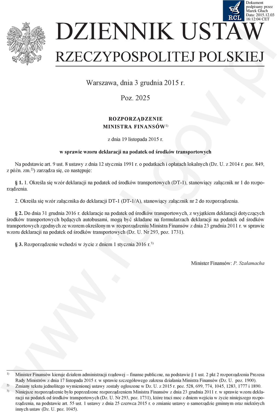 2) ) zarządza się co następuje:.. Określa się wzór deklaracji na podatek od środków transportowych (DT-) stanowiący załącznik nr do rozporządzenia. 2.