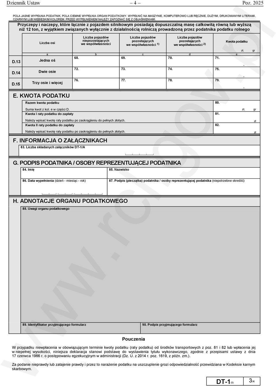 wyjątkiem związanych wyłącznie z działalnością rolniczą prowadzoną przez podatnika podatku rolnego Liczba osi nie ) 68. 69. 70. 7. D.3 Jedna oś D.4 Dwie osie D.5 Trzy osie i więcej 72. 73. 74. 75. 76.