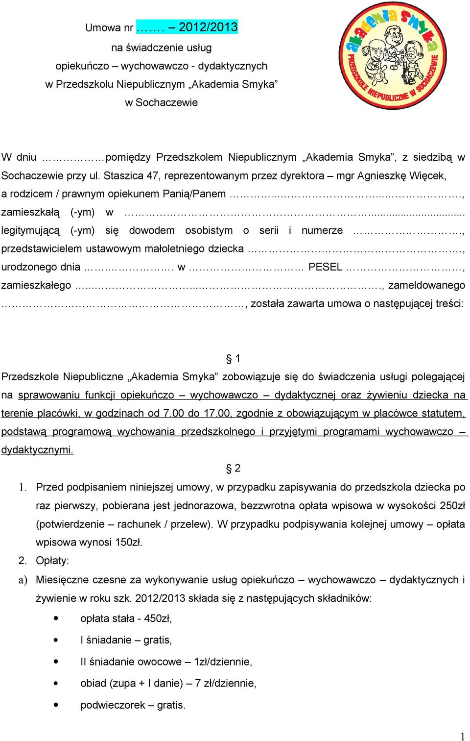 Sochaczewie przy ul. Staszica 47, reprezentowanym przez dyrektora mgr Agnieszkę Więcek, a rodzicem / prawnym opiekunem Panią/Panem......., zamieszkałą (-ym) w.