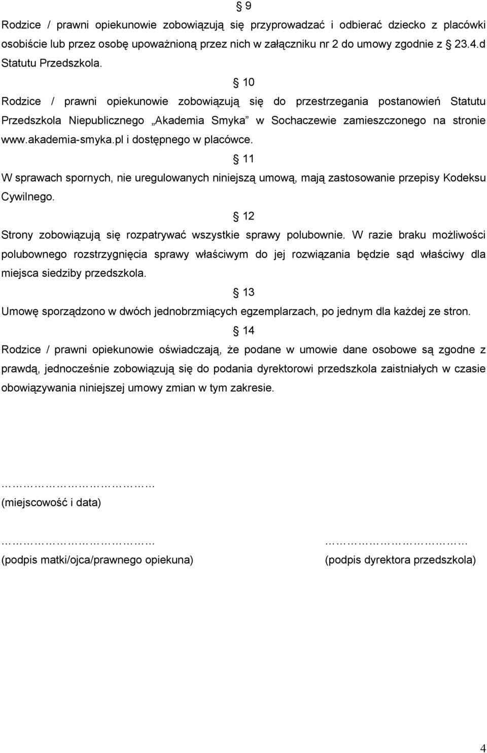 akademia-smyka.pl i dostępnego w placówce. 11 W sprawach spornych, nie uregulowanych niniejszą umową, mają zastosowanie przepisy Kodeksu Cywilnego.