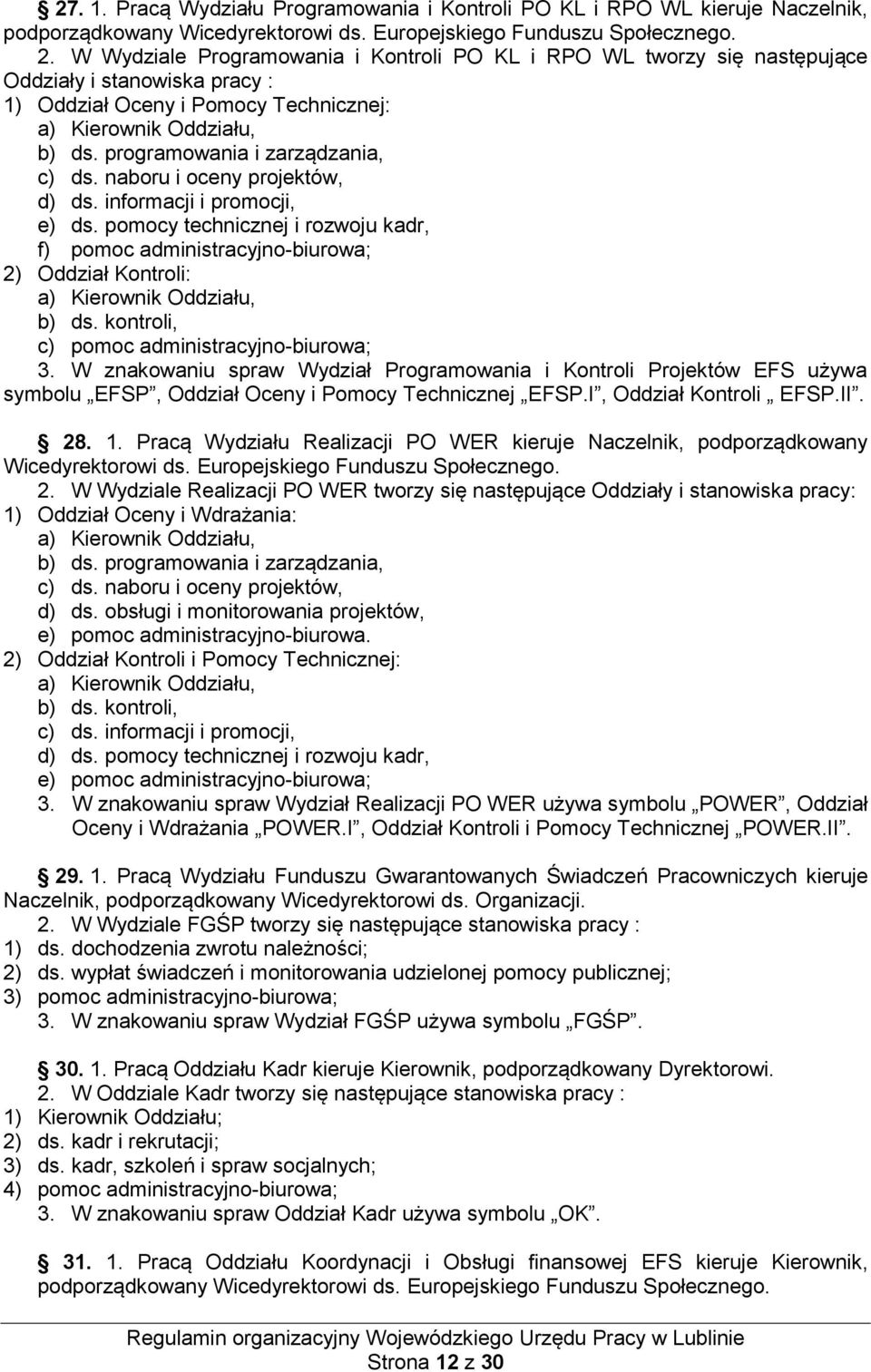 programowania i zarządzania, c) ds. naboru i oceny projektów, d) ds. informacji i promocji, e) ds.