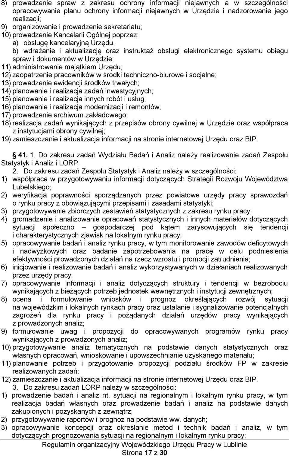 dokumentów w Urzędzie; 11) administrowanie majątkiem Urzędu; 12) zaopatrzenie pracowników w środki techniczno-biurowe i socjalne; 13) prowadzenie ewidencji środków trwałych; 14) planowanie i