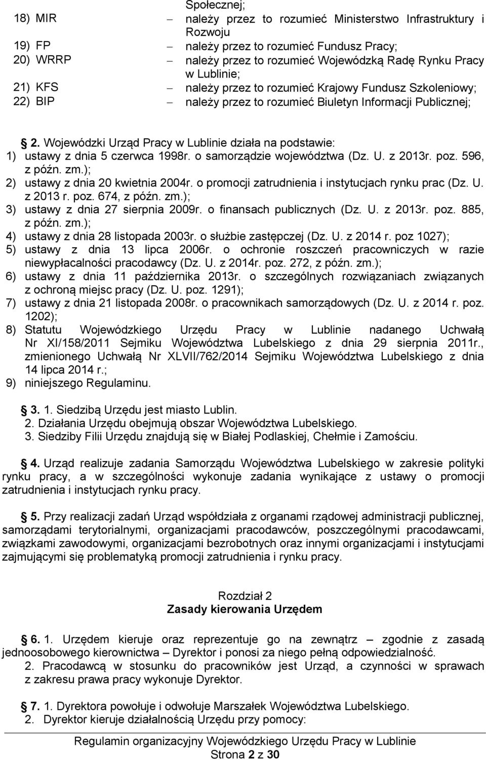 Wojewódzki Urząd Pracy w Lublinie działa na podstawie: 1) ustawy z dnia 5 czerwca 1998r. o samorządzie województwa (Dz. U. z 2013r. poz. 596, z późn. zm.); 2) ustawy z dnia 20 kwietnia 2004r.