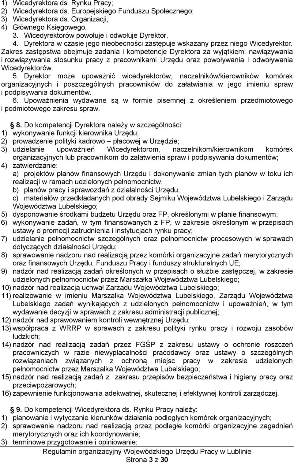 Zakres zastępstwa obejmuje zadania i kompetencje Dyrektora za wyjątkiem: nawiązywania i rozwiązywania stosunku pracy z pracownikami Urzędu oraz powoływania i odwoływania Wicedyrektorów. 5.