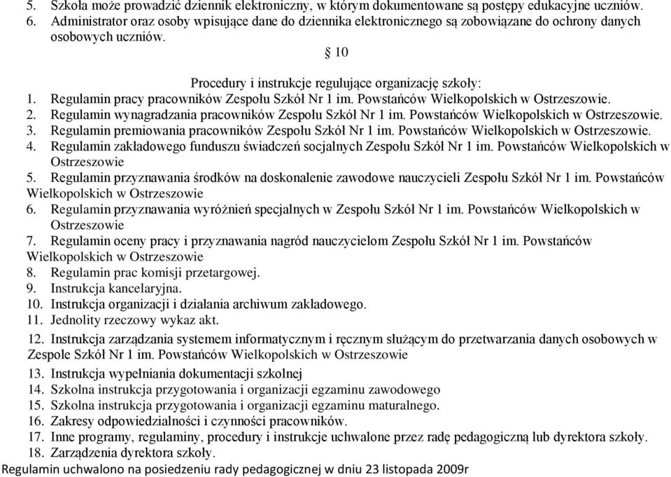 Regulamin pracy pracowników Zespołu Szkół Nr 1 im. Powstańców Wielkopolskich w Ostrzeszowie. 2. Regulamin wynagradzania pracowników Zespołu Szkół Nr 1 im. Powstańców Wielkopolskich w Ostrzeszowie. 3.