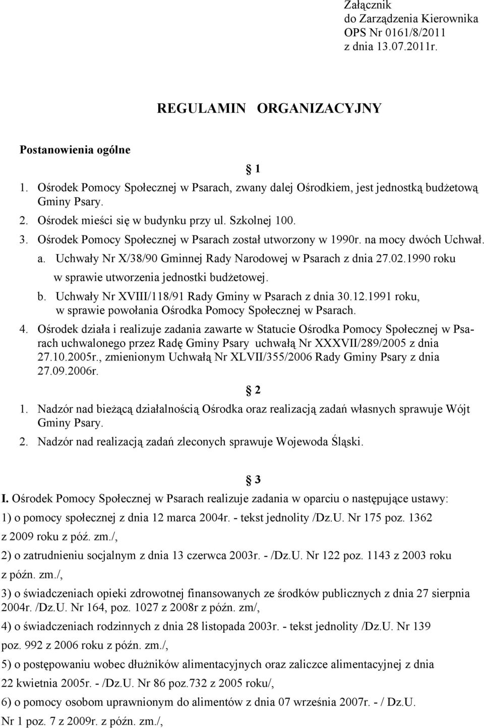 Ośrodek Pomocy Społecznej w Psarach został utworzony w 1990r. na mocy dwóch Uchwał. a. Uchwały Nr X/38/90 Gminnej Rady Narodowej w Psarach z dnia 27.02.