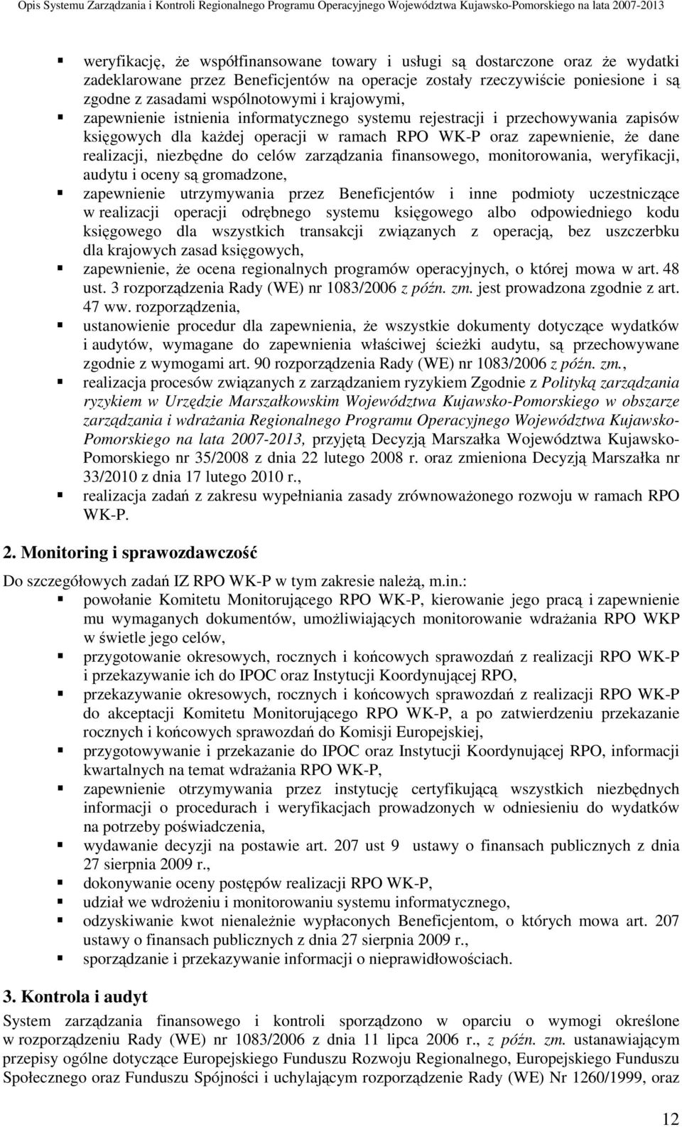 zarządzania finansowego, monitorowania, weryfikacji, audytu i oceny są gromadzone, zapewnienie utrzymywania przez Beneficjentów i inne podmioty uczestniczące w realizacji operacji odrębnego systemu