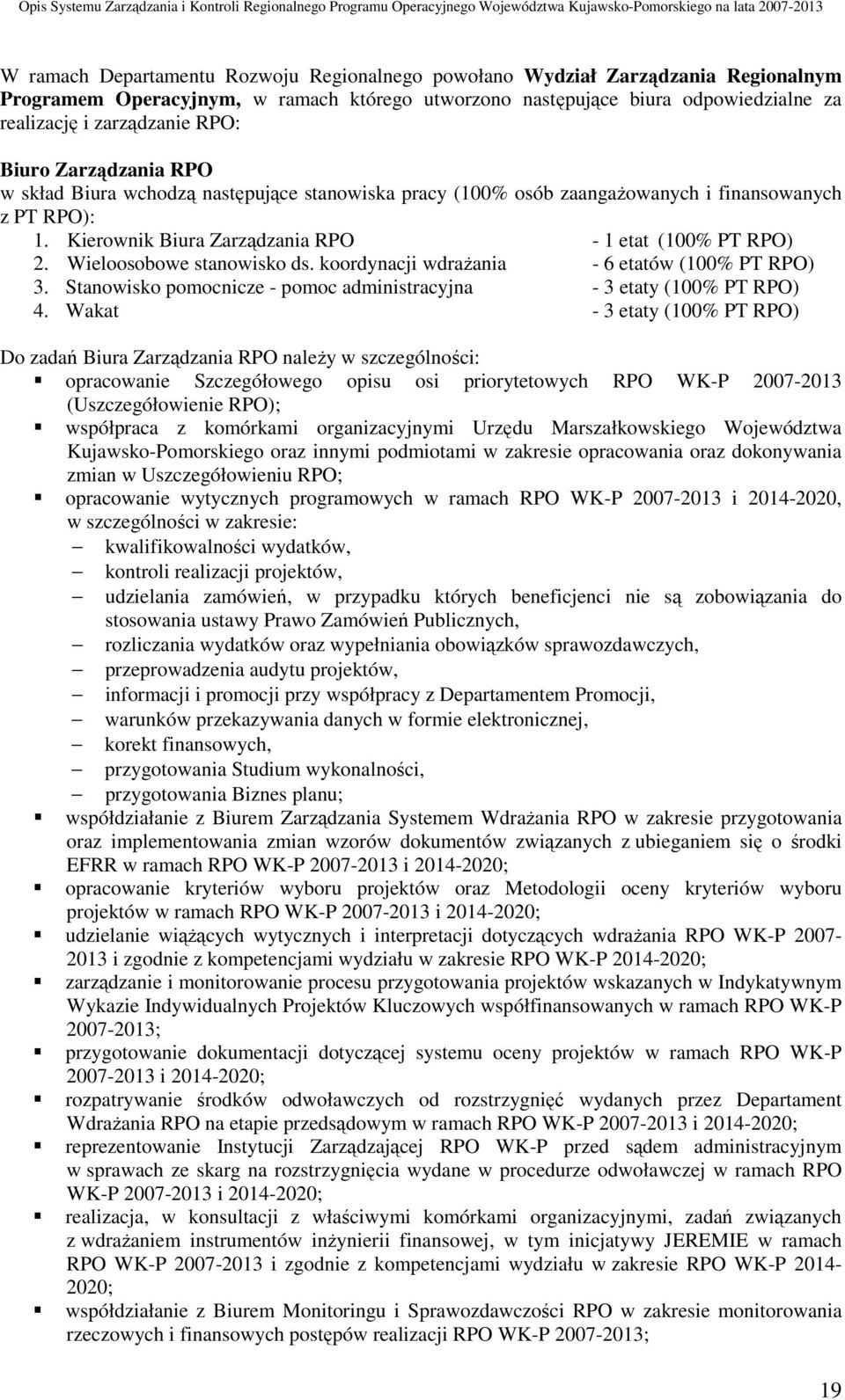 Wieloosobowe stanowisko ds. koordynacji wdrażania - 6 etatów (100% PT RPO) 3. Stanowisko pomocnicze - pomoc administracyjna - 3 etaty (100% PT RPO) 4.