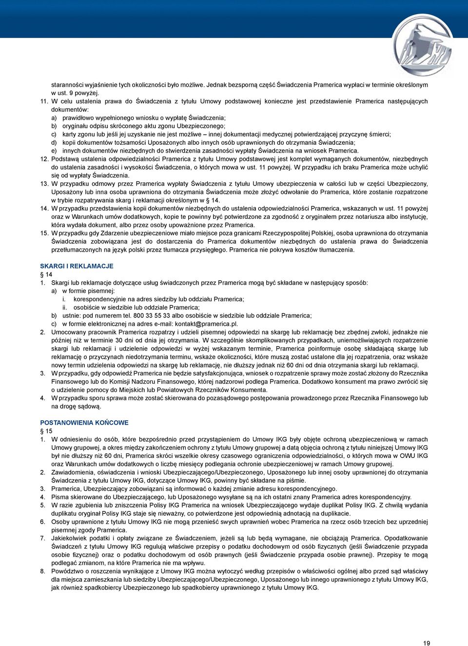 oryginału odpisu skróconego aktu zgonu Ubezpieczonego; c) karty zgonu lub jeśli jej uzyskanie nie jest możliwe innej dokumentacji medycznej potwierdzającej przyczynę śmierci; d) kopii dokumentów