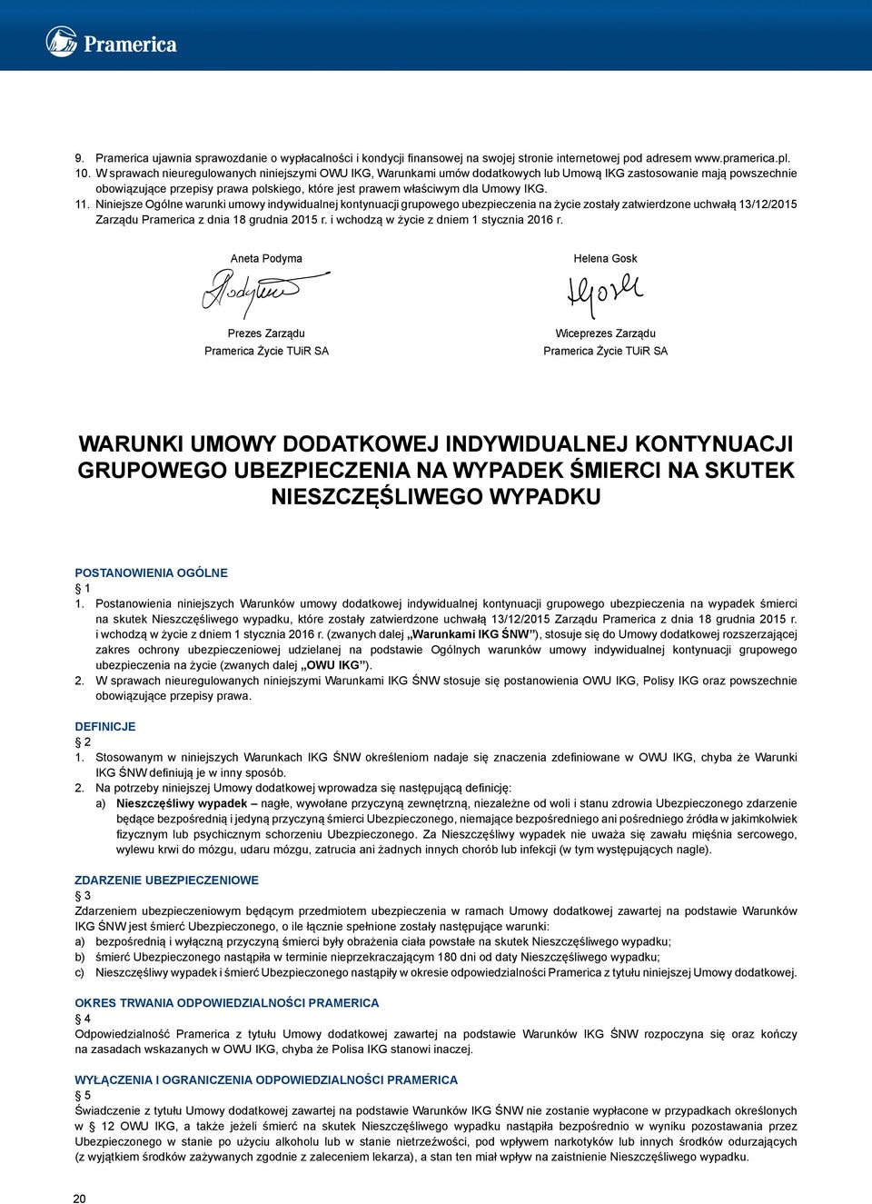 IKG. 11. Niniejsze Ogólne warunki umowy indywidualnej kontynuacji grupowego ubezpieczenia na życie zostały zatwierdzone uchwałą 13/12/2015 Zarządu Pramerica z dnia 18 grudnia 2015 r.