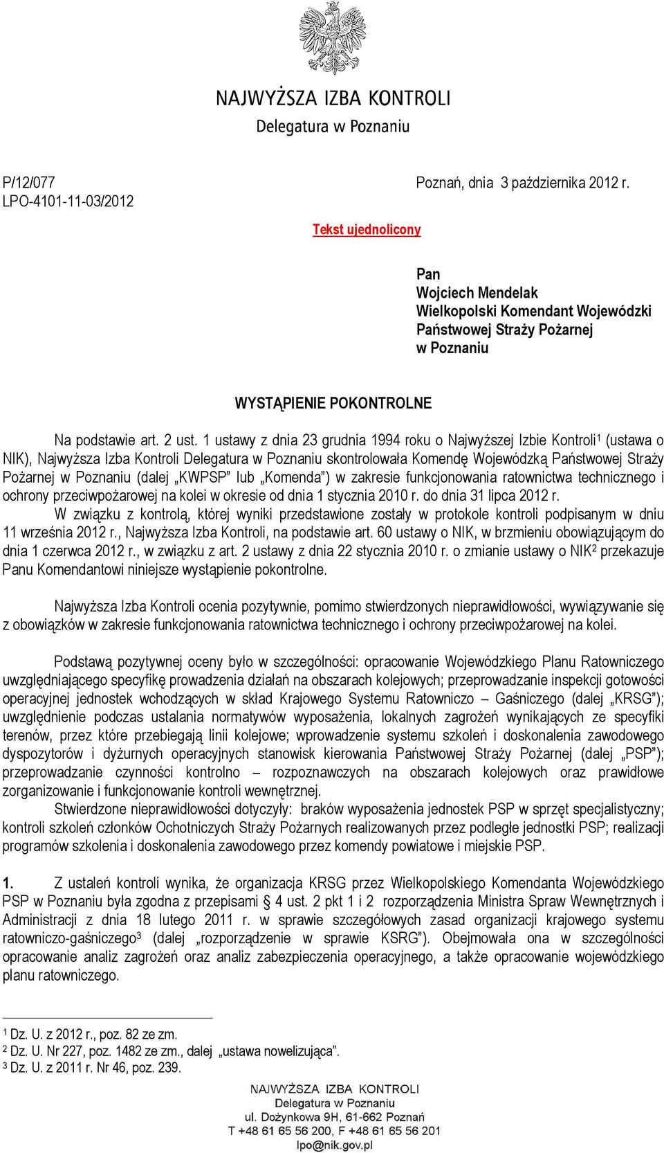 1 ustawy z dnia 23 grudnia 1994 roku o Najwyższej Izbie Kontroli 1 (ustawa o NIK), Najwyższa Izba Kontroli Delegatura w Poznaniu skontrolowała Komendę Wojewódzką Państwowej Straży Pożarnej w Poznaniu