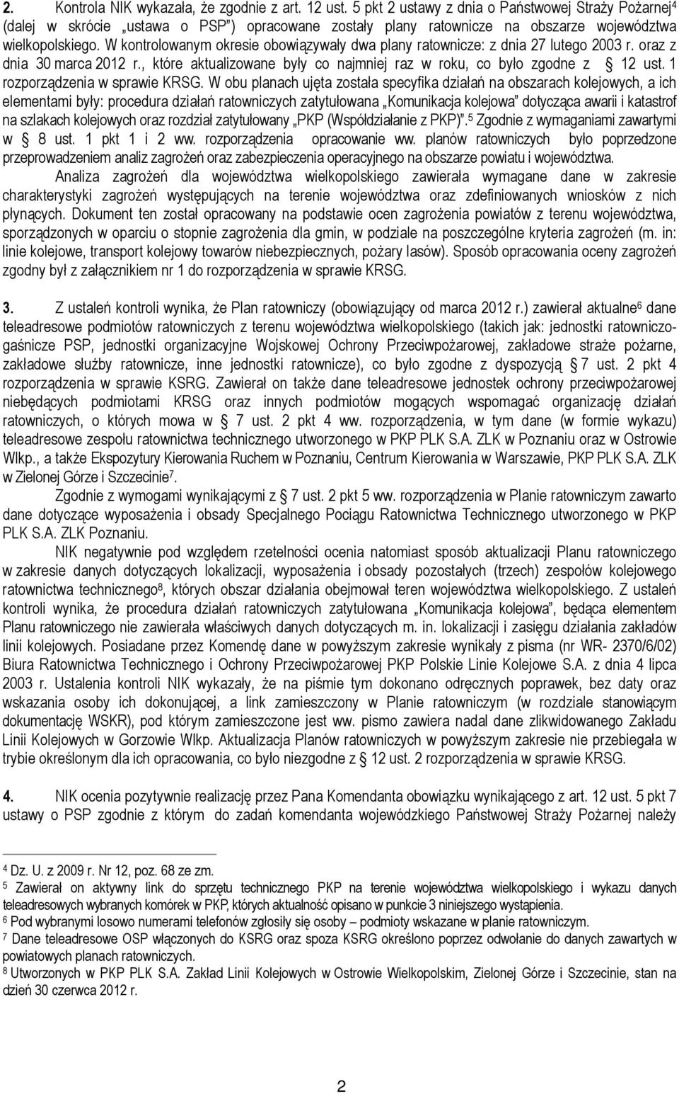 W kontrolowanym okresie obowiązywały dwa plany ratownicze: z dnia 27 lutego 2003 r. oraz z dnia 30 marca 2012 r., które aktualizowane były co najmniej raz w roku, co było zgodne z 12 ust.