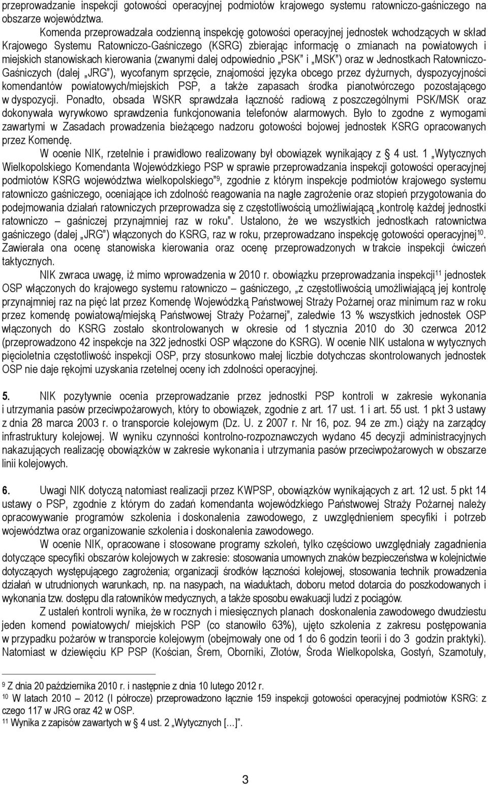 miejskich stanowiskach kierowania (zwanymi dalej odpowiednio PSK i MSK ) oraz w Jednostkach Ratowniczo- Gaśniczych (dalej JRG ), wycofanym sprzęcie, znajomości języka obcego przez dyżurnych,