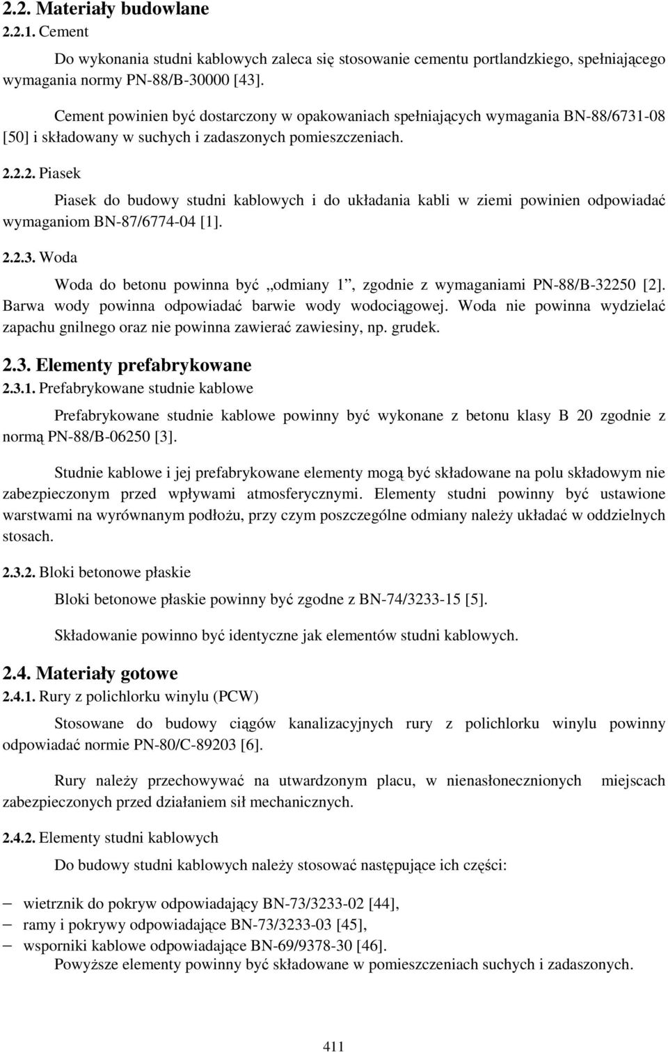 2.2. Piasek Piasek do budowy studni kablowych i do układania kabli w ziemi powinien odpowiadać wymaganiom BN-87/6774-04 [1]. 2.2.3.