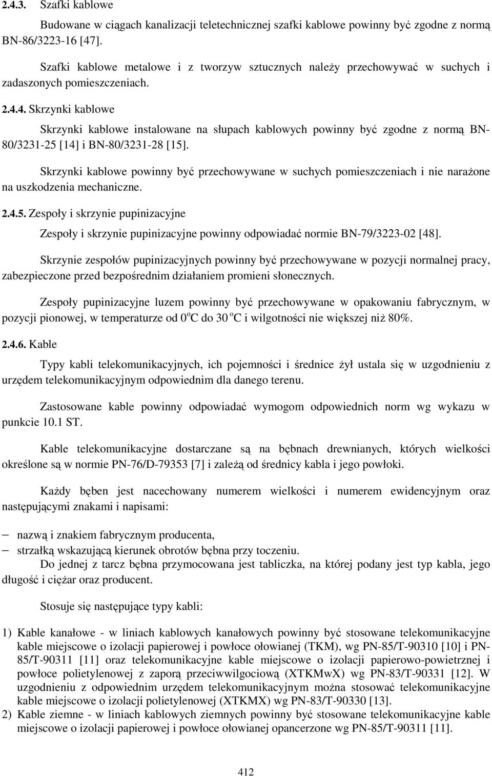 4. Skrzynki kablowe Skrzynki kablowe instalowane na słupach kablowych powinny być zgodne z normą BN- 80/3231-25 [14] i BN-80/3231-28 [15].