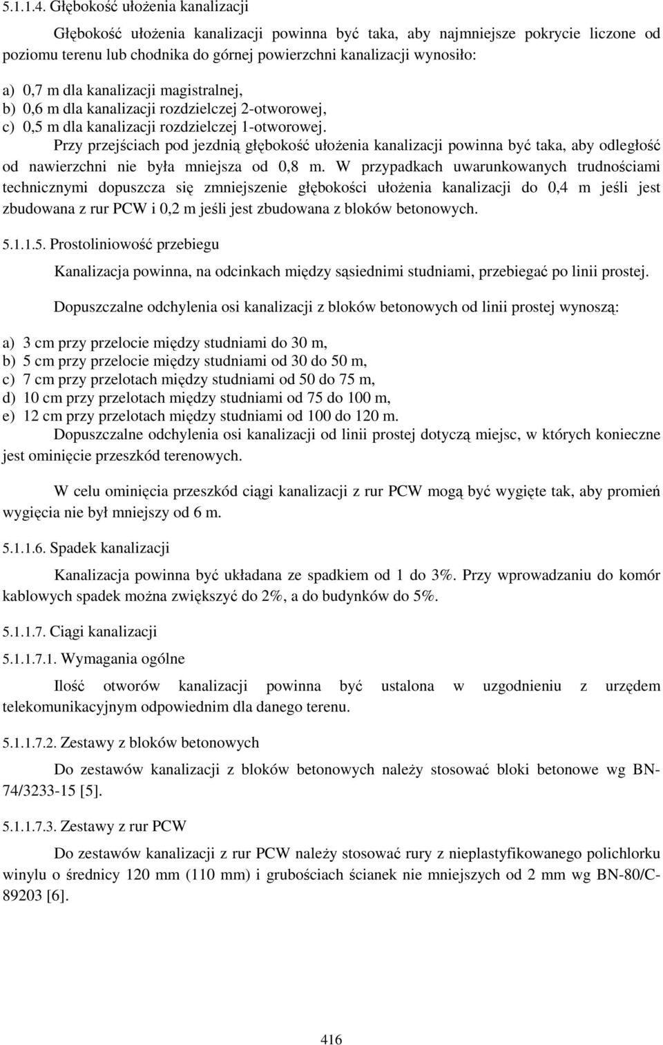 dla kanalizacji magistralnej, b) 0,6 m dla kanalizacji rozdzielczej 2-otworowej, c) 0,5 m dla kanalizacji rozdzielczej 1-otworowej.