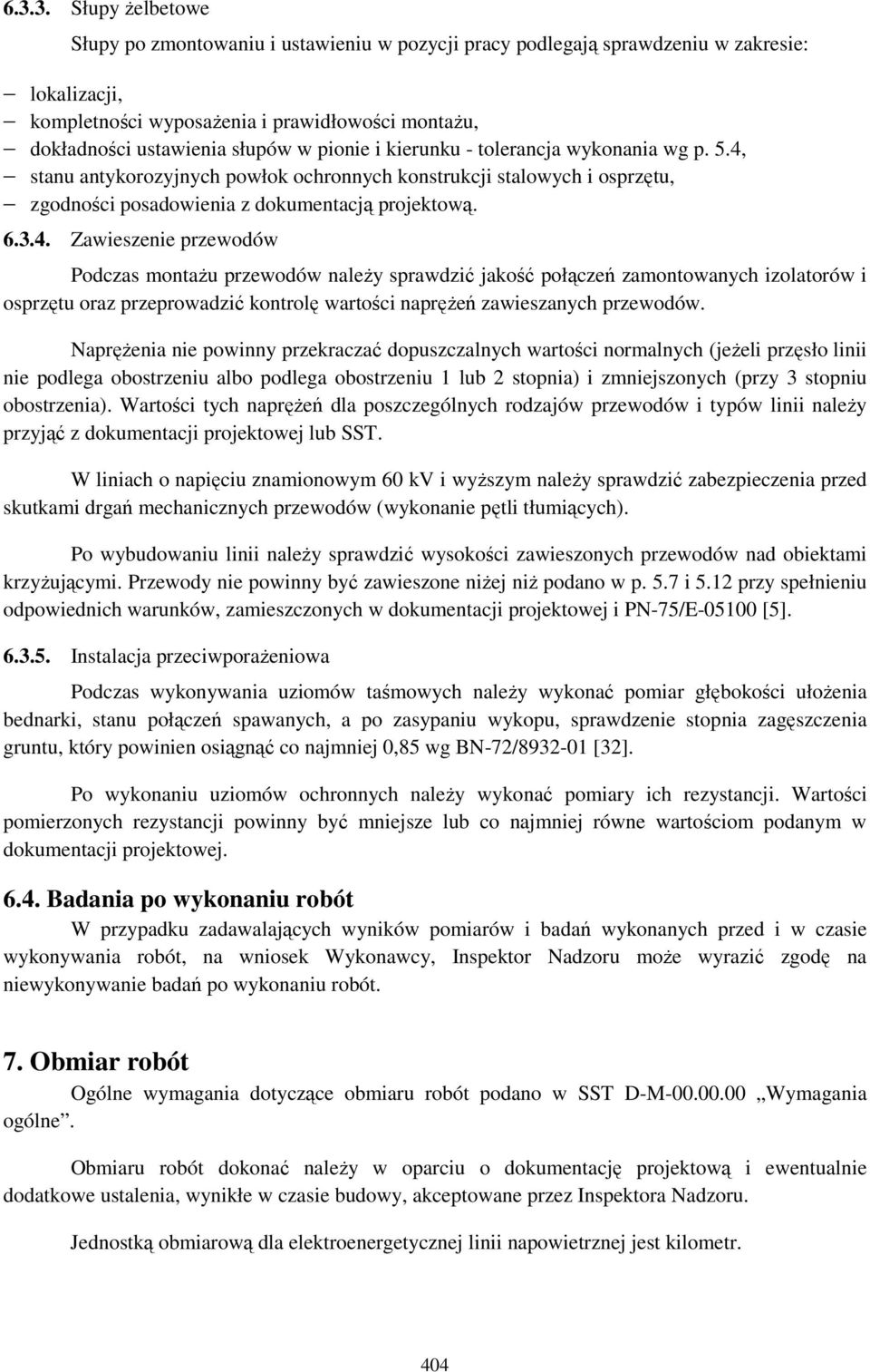 stanu antykorozyjnych powłok ochronnych konstrukcji stalowych i osprzętu, zgodności posadowienia z dokumentacją projektową. 6.3.4.