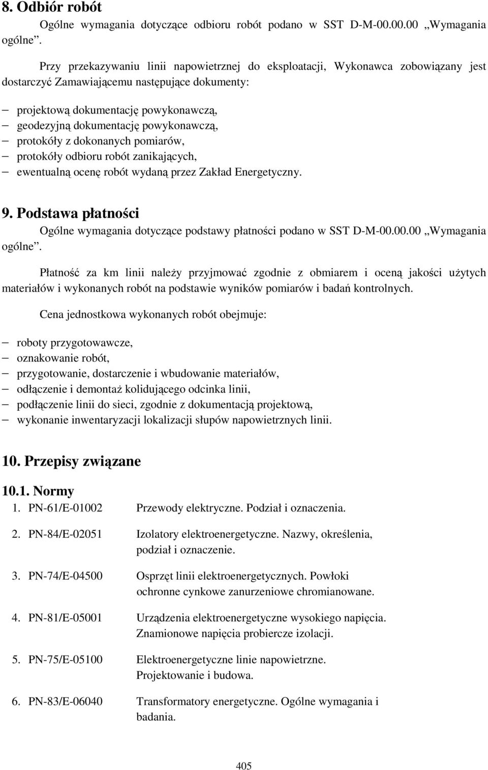 powykonawczą, protokóły z dokonanych pomiarów, protokóły odbioru robót zanikających, ewentualną ocenę robót wydaną przez Zakład Energetyczny. 9.