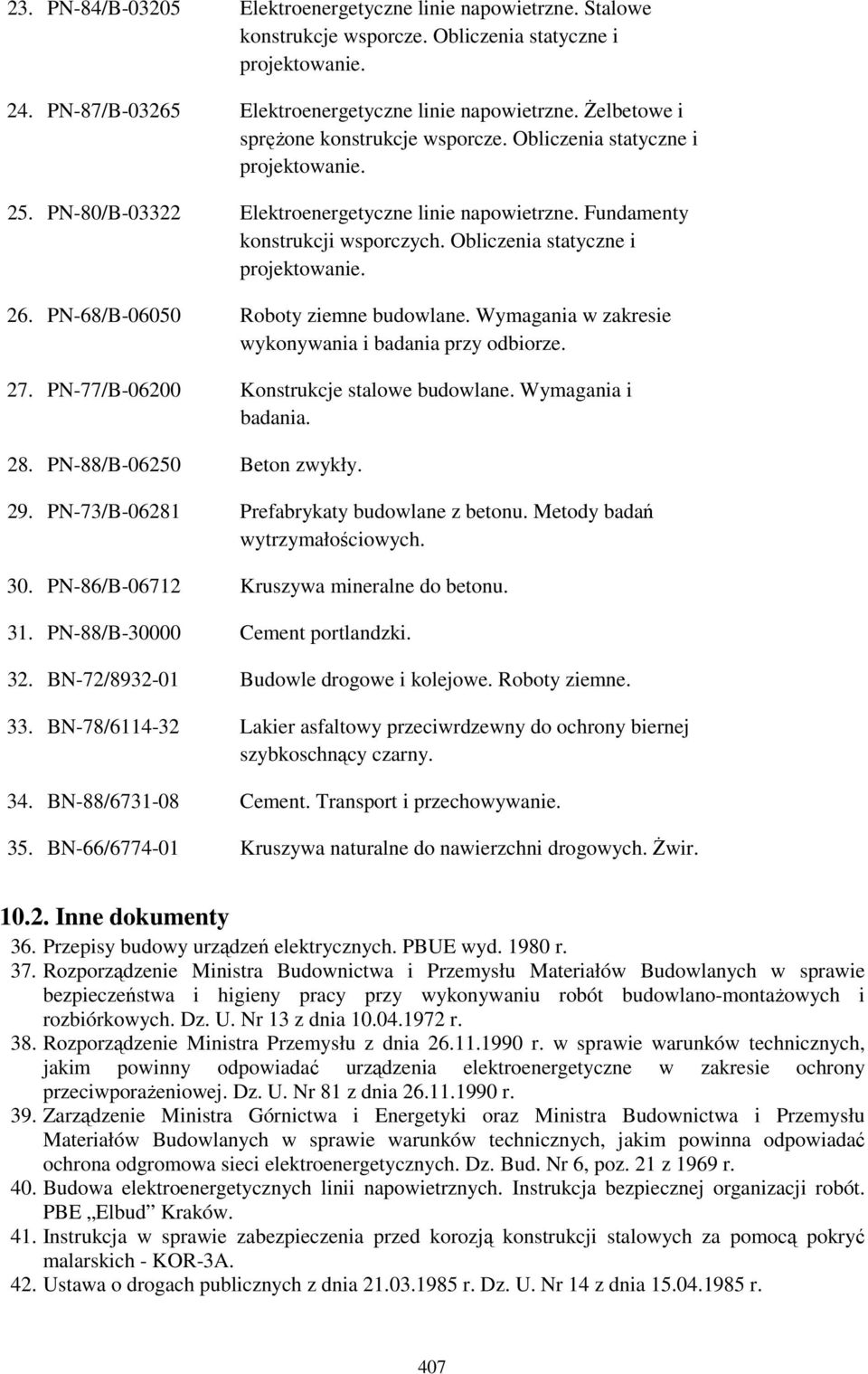 Obliczenia statyczne i projektowanie. 26. PN-68/B-06050 Roboty ziemne budowlane. Wymagania w zakresie wykonywania i badania przy odbiorze. 27. PN-77/B-06200 Konstrukcje stalowe budowlane.