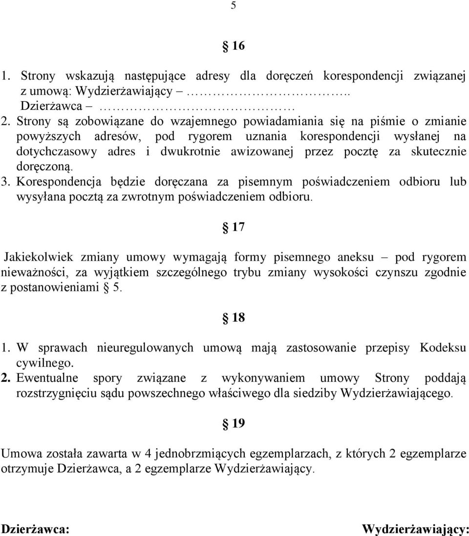 za skutecznie doręczoną. 3. Korespondencja będzie doręczana za pisemnym poświadczeniem odbioru lub wysyłana pocztą za zwrotnym poświadczeniem odbioru.