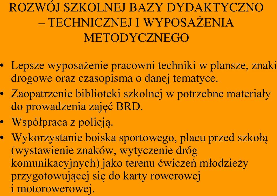 Zaopatrzenie biblioteki szkolnej w potrzebne materiały do prowadzenia zajęć BRD. Współpraca z policją.