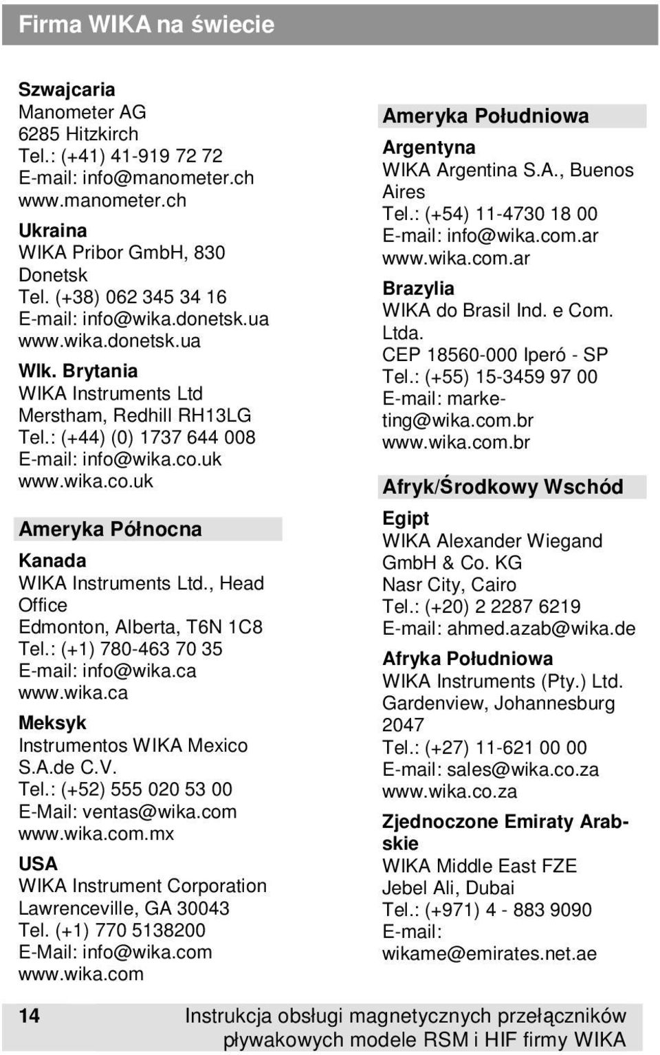 uk www.wika.co.uk Ameryka Północna Kanada WIKA Instruments Ltd., Head Office Edmonton, Alberta, T6N 1C8 Tel.: (+1) 780-463 70 35 E-mail: info@wika.ca www.wika.ca Meksyk Instrumentos WIKA Mexico S.A.de C.