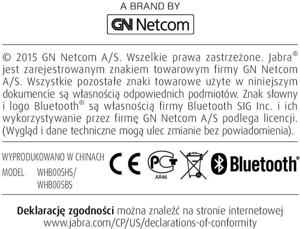 Znak słowny i logo Bluetooth są własnością firmy Bluetooth SIG Inc. i ich wykorzystywanie przez firmę GN Netcom A/S podlega licencji.