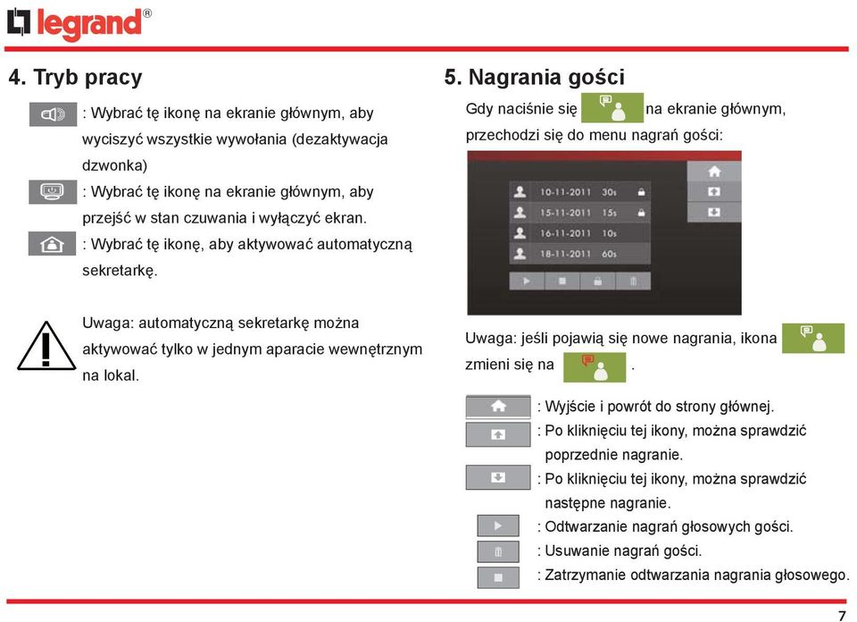 Nagrania gości Gdy naciśnie się na ekranie głównym, przechodzi się do menu nagrań gości: Uwaga: automatyczną sekretarkę można aktywować tylko w jednym aparacie wewnętrznym na lokal.