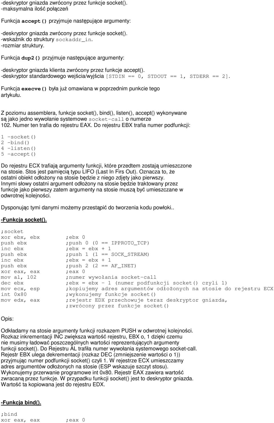 -deskryptor standardowego wejścia/wyjścia [STDIN == 0, STDOUT == 1, STDERR == 2]. Funkcja execve() była juŝ omawiana w poprzednim punkcie tego artykułu.