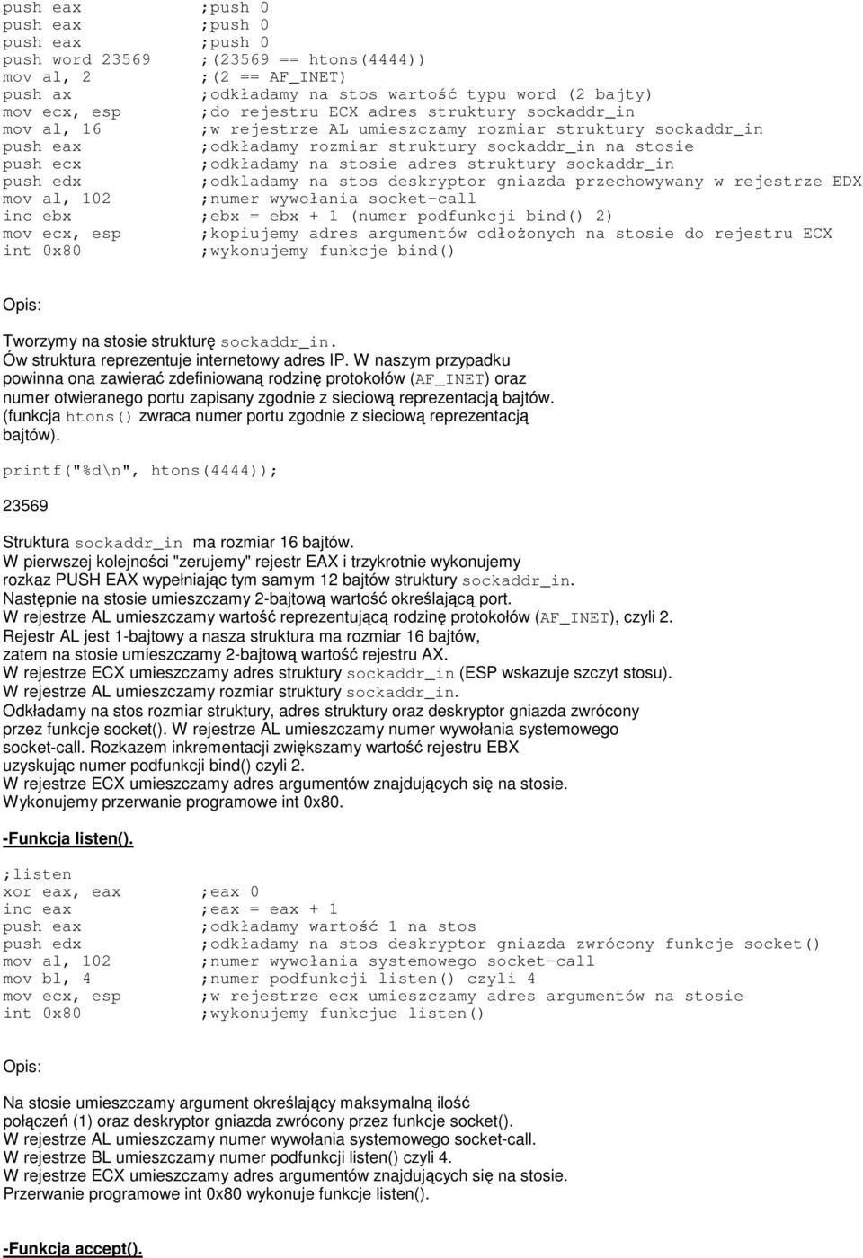 struktury sockaddr_in push edx ;odkladamy na stos deskryptor gniazda przechowywany w rejestrze EDX mov al, 102 ;numer wywołania socket-call inc ebx ;ebx = ebx + 1 (numer podfunkcji bind() 2) mov ecx,