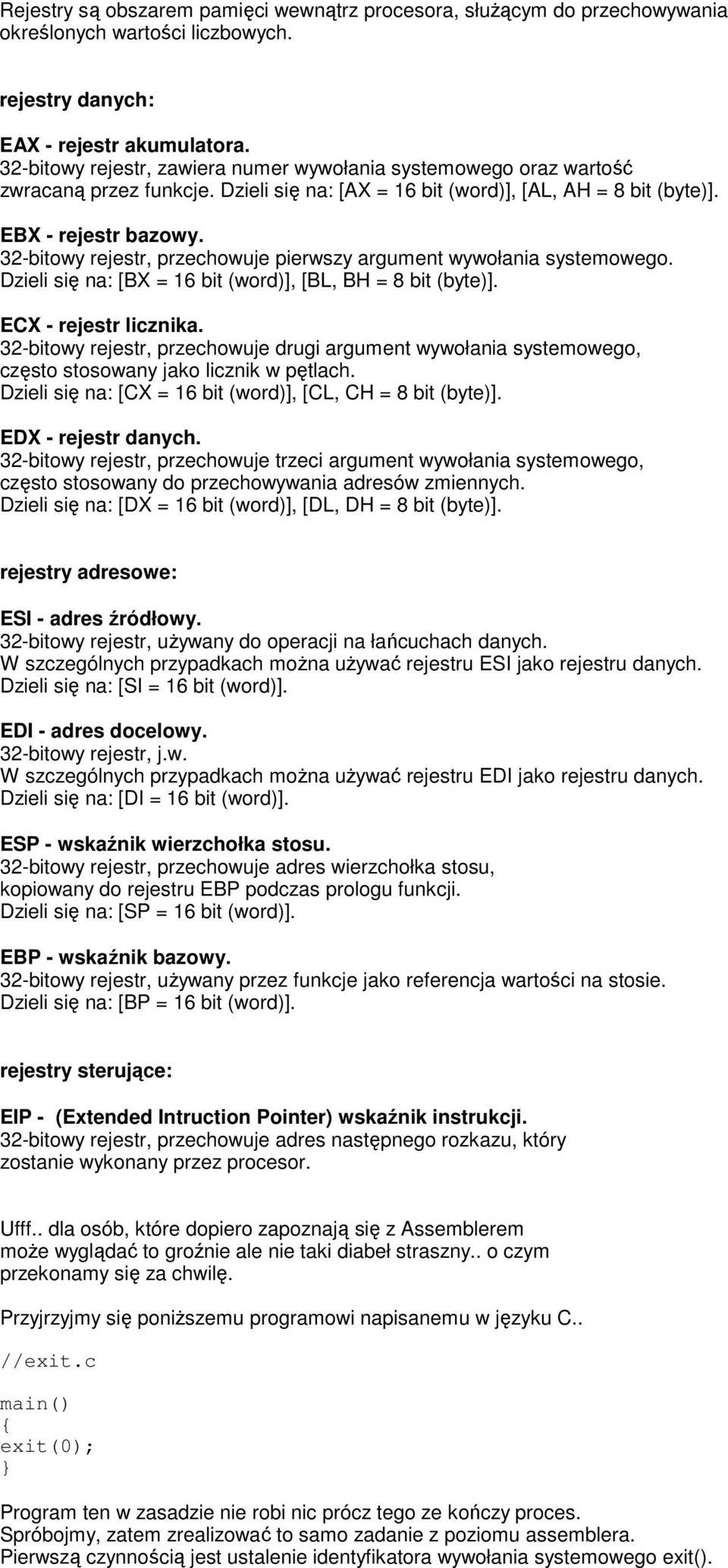 32-bitowy rejestr, przechowuje pierwszy argument wywołania systemowego. Dzieli się na: [BX = 16 bit (word)], [BL, BH = 8 bit (byte)]. ECX - rejestr licznika.