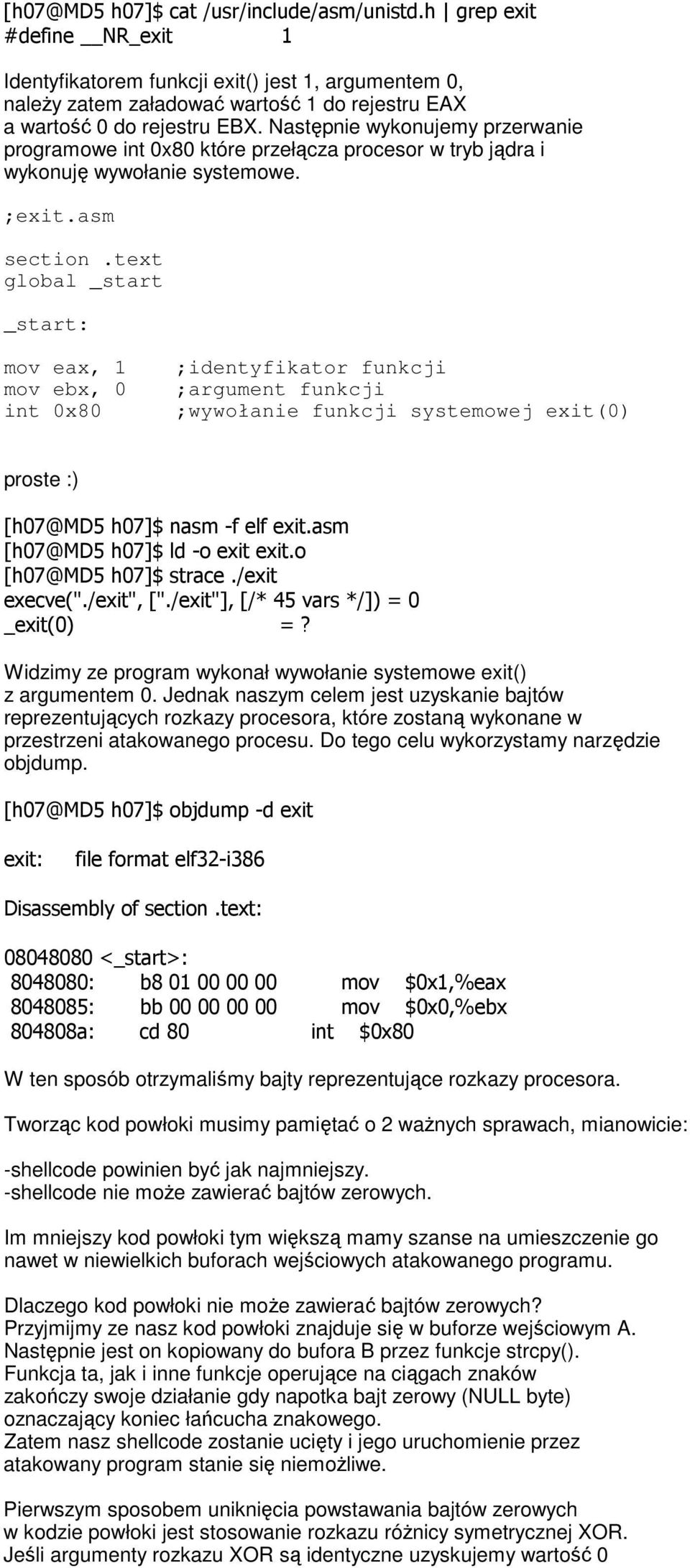 Następnie wykonujemy przerwanie programowe które przełącza procesor w tryb jądra i wykonuję wywołanie systemowe. ;exit.asm section.