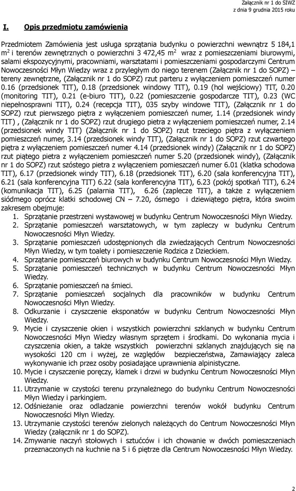 zewnętrzne, (Załącznik nr 1 do SOPZ) rzut parteru z wyłączeniem pomieszczeń numer 0.16 (przedsionek TIT), 0.18 (przedsionek windowy TIT), 0.19 (hol wejściowy) TIT, 0.20 (monitoring TIT), 0.