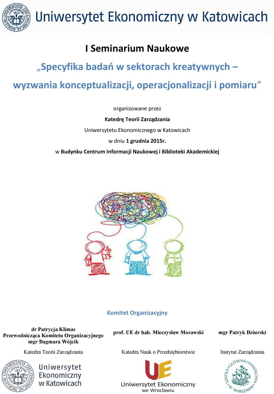 w Budynku Centrum Informacji Naukowej i Biblioteki Akademickiej Komitet Organizacyjny dr Patrycja Klimas Przewodnicząca Komitetu