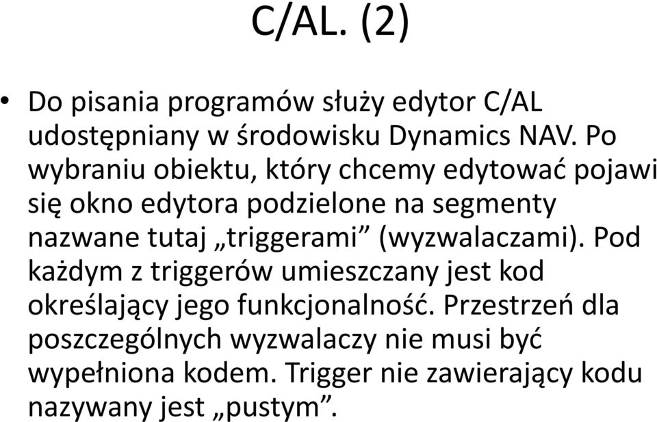 triggerami (wyzwalaczami). Pod każdym z triggerów umieszczany jest kod określający jego funkcjonalność.