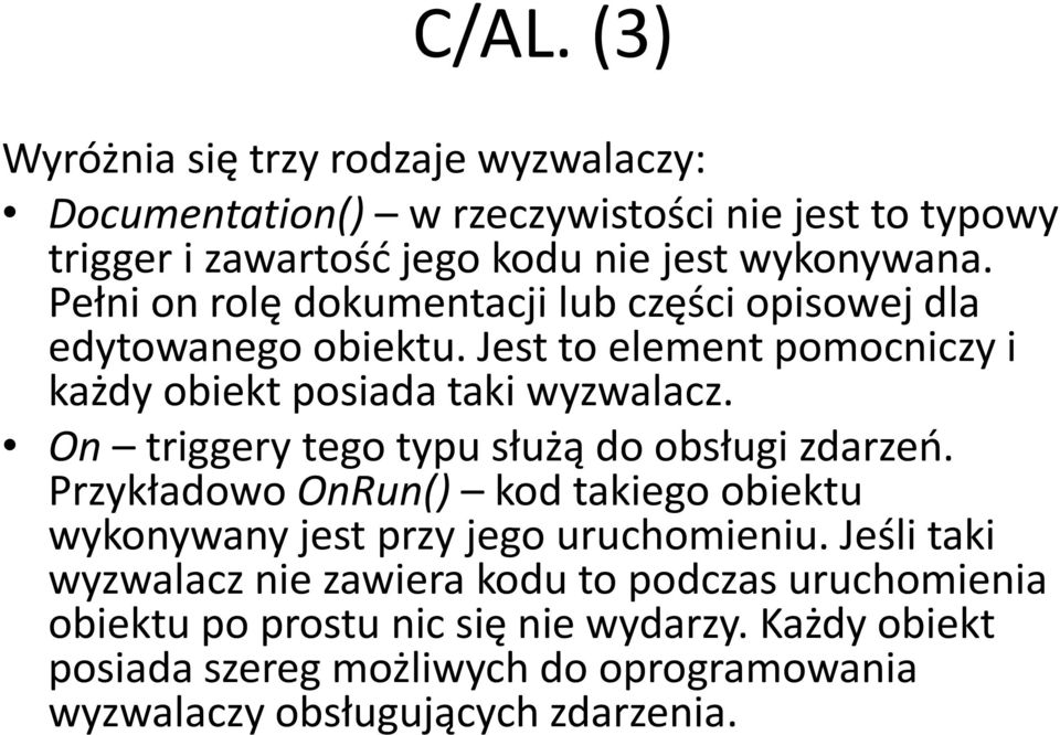 On triggery tego typu służą do obsługi zdarzeń. Przykładowo OnRun() kod takiego obiektu wykonywany jest przy jego uruchomieniu.