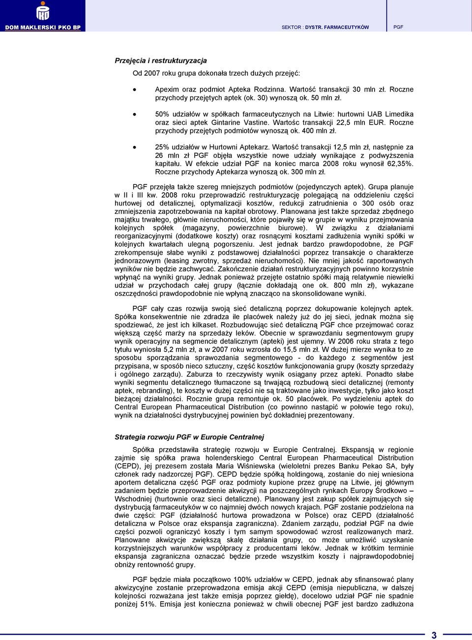 Roczne przychody przejętych podmiotów wynoszą ok. 400 mln zł. 25% udziałów w Hurtowni Aptekarz.