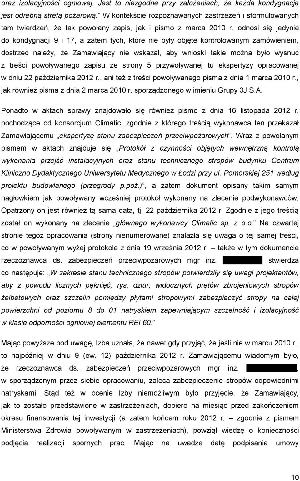 odnosi się jedynie do kondygnacji 9 i 17, a zatem tych, które nie były objęte kontrolowanym zamówieniem, dostrzec należy, że Zamawiający nie wskazał, aby wnioski takie można było wysnuć z treści