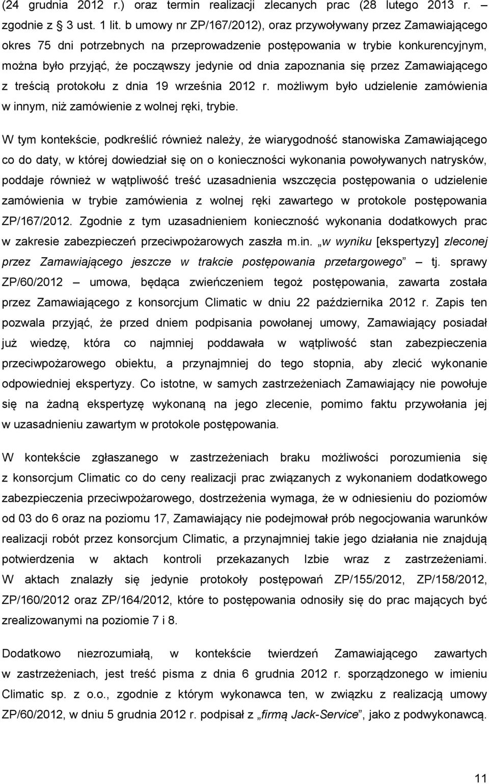 zapoznania się przez Zamawiającego z treścią protokołu z dnia 19 września 2012 r. możliwym było udzielenie zamówienia w innym, niż zamówienie z wolnej ręki, trybie.