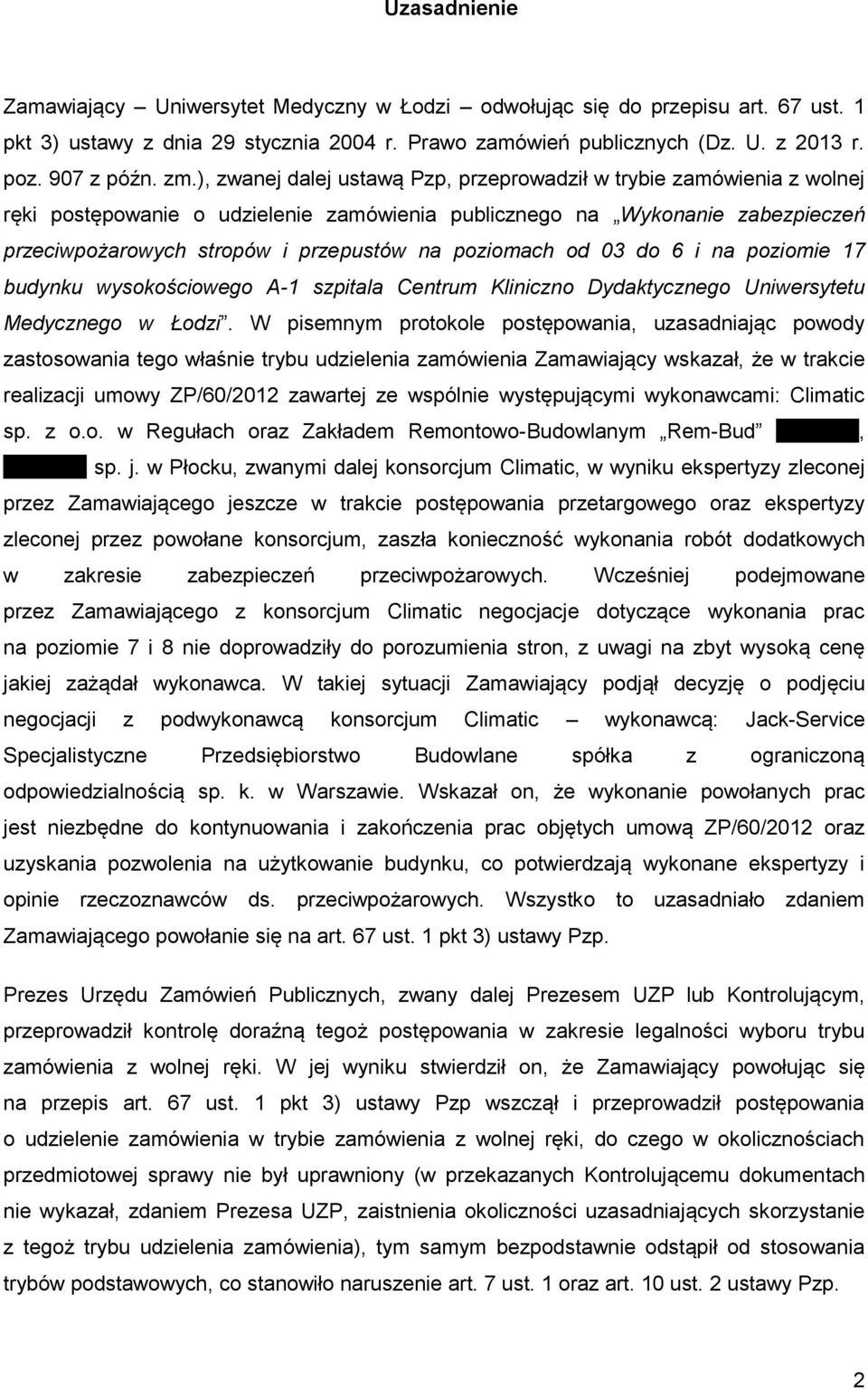 poziomach od 03 do 6 i na poziomie 17 budynku wysokościowego A-1 szpitala Centrum Kliniczno Dydaktycznego Uniwersytetu Medycznego w Łodzi.