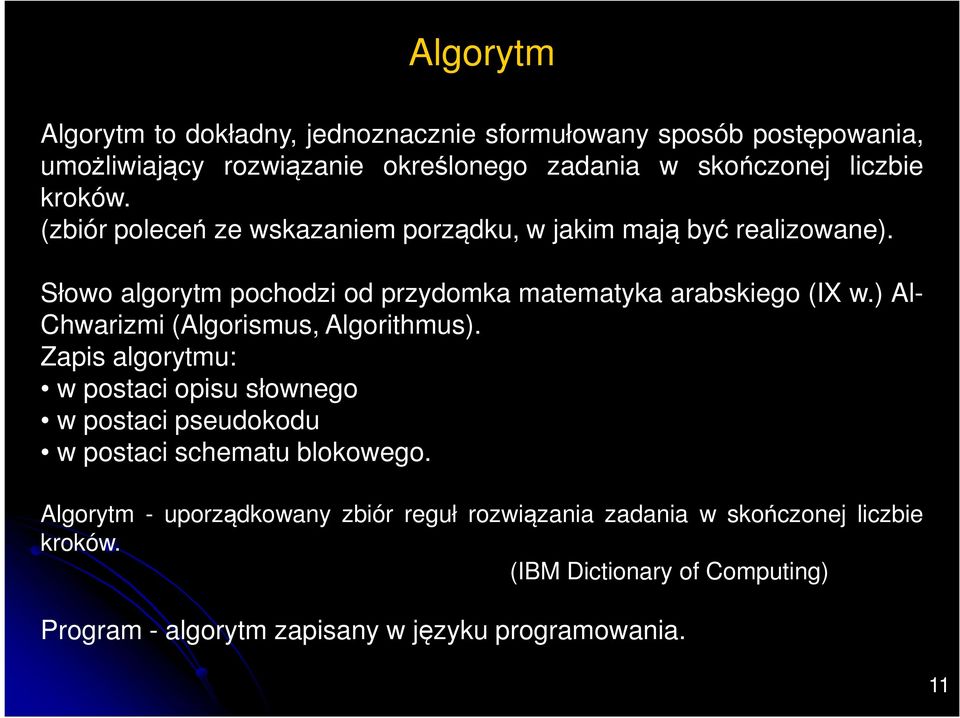 ) Al- Chwarizmi (Algorismus, Algorithmus). Zapis algorytmu: w postaci opisu słownego w postaci pseudokodu w postaci schematu blokowego.