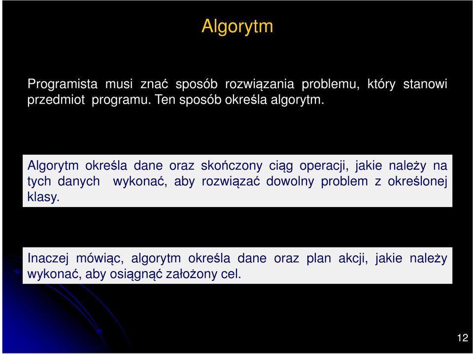 Algorytm określa dane oraz skończony ciąg operacji, jakie należy na tych danych wykonać,