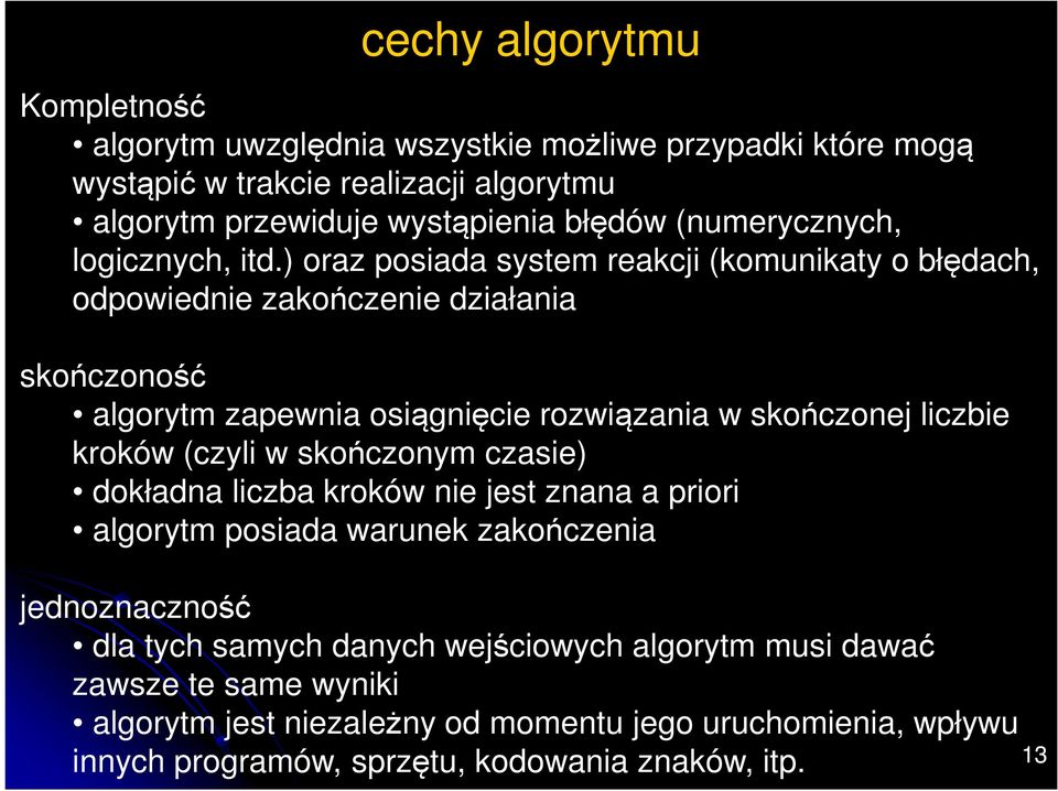 ) oraz posiada system reakcji (komunikaty o błędach, odpowiednie zakończenie działania skończoność algorytm zapewnia osiągnięcie rozwiązania w skończonej liczbie kroków