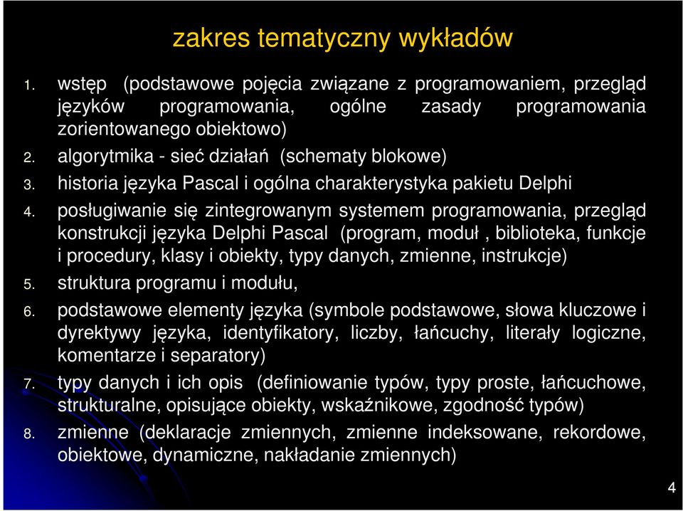 posługiwanie się zintegrowanym systemem programowania, przegląd konstrukcji języka Delphi Pascal (program, moduł, biblioteka, funkcje i procedury, klasy i obiekty, typy danych, zmienne, instrukcje) 5.