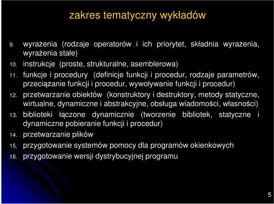 przetwarzanie obiektów (konstruktory i destruktory, metody statyczne, wirtualne, dynamiczne i abstrakcyjne, obsługa wiadomości, własności) 13.