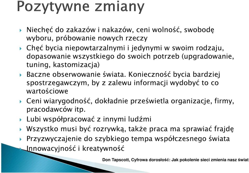 Konieczność bycia bardziej spostrzegawczym, by z zalewu informacji wydobyć to co wartościowe Ceni wiarygodność, dokładnie prześwietla organizacje, firmy, pracodawców